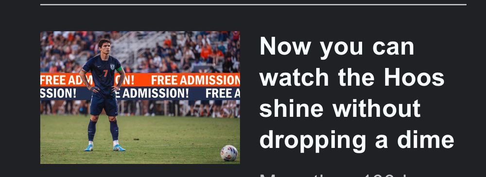 On the left, a male soccer player lining up to take a free kick. On the right, a headline “Now you can watch the Hoos without dropping a dime.”