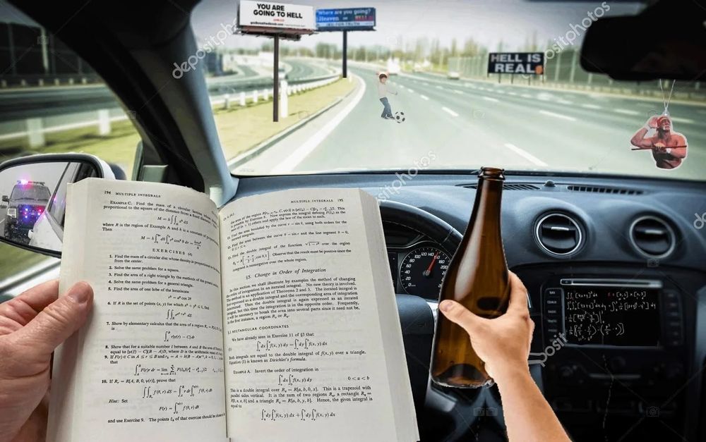 a first person image of someone driving on the highway with a beer in their right hand and pages 194-195 of "Advanved Calculus" by David V Widder (unknown edition) opened in their left hand. there is a police car in the left mirror, a hulk hogan accessory hanging on the rear view mirror, a child kicking a soccer ball in the middle of the road (imminent collision), and several advertising billboards. one billboard has written on it "HELL IS REAL" while another billboard states "YOU ARE GOING TO HELL"