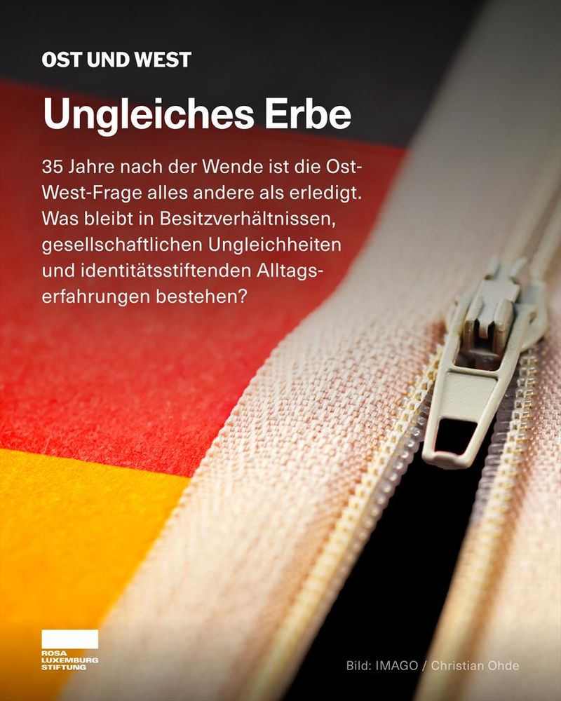 Sharepic mit dem Text: Ost und West. Ungleiches Erbe. 35 Jahre nach der Wende ist die Ost-West-Frage alles andere als erledigt. Was bleibt in Besitzverhältnissen, gesellschaftlichen Ungleichheiten und identitätsstiftenden Alltags-erfahrungen bestehen?
