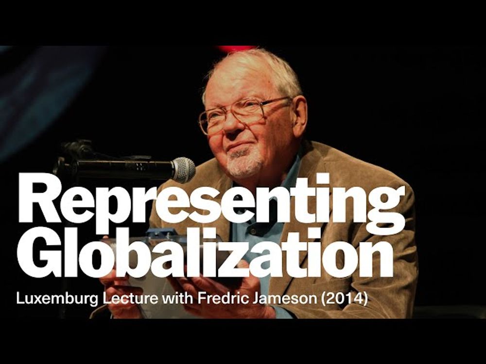 «Representing Globalization» by Fredric Jameson - Luxemburg Lecture