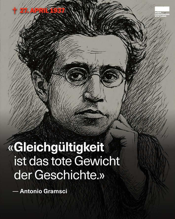 Eine schwarzweiße Zeichnung von Antonio Gramsci, dazu das Zitat: "Gleichgültigkeit ist das tote Gewicht der Geschichte." — Antonio Gramsci