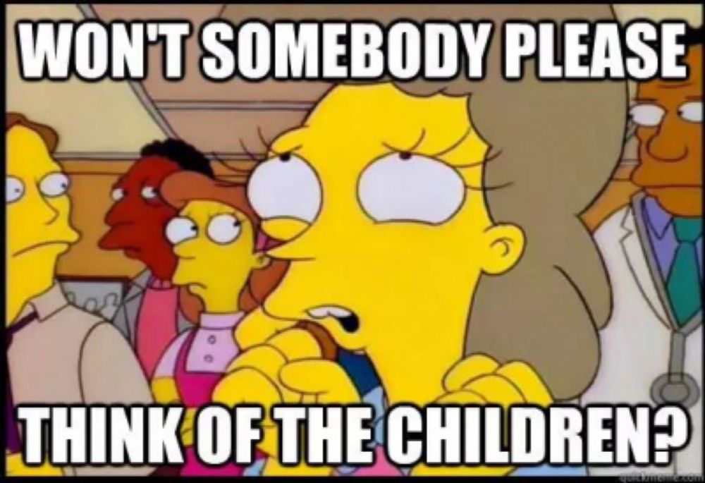 Helen Lovejoy of The Simpsons asks: "Won't somebody please think of the children?"