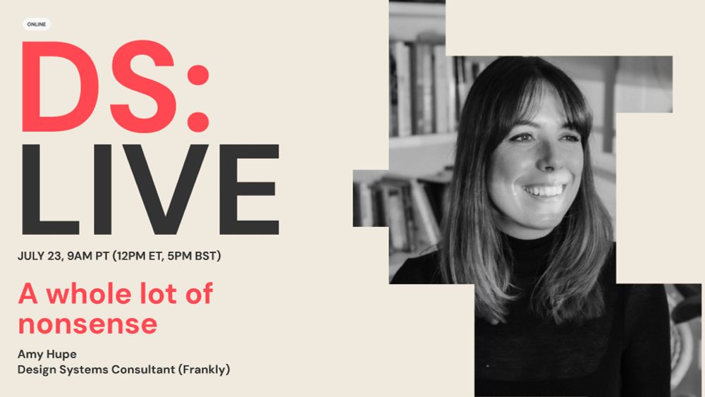 Promotional graphic for an online event titled 'DS: LIVE' featuring Amy Hupe, Design Systems Consultant at Frankly. The event is on July 23 at 9AM PT (12PM ET, 5PM BST). The talk is titled 'A whole lot of nonsense.' The graphic includes a photo of Amy Hupe smiling, with a black-and-white color scheme on the right side and bold text on a beige background on the left.