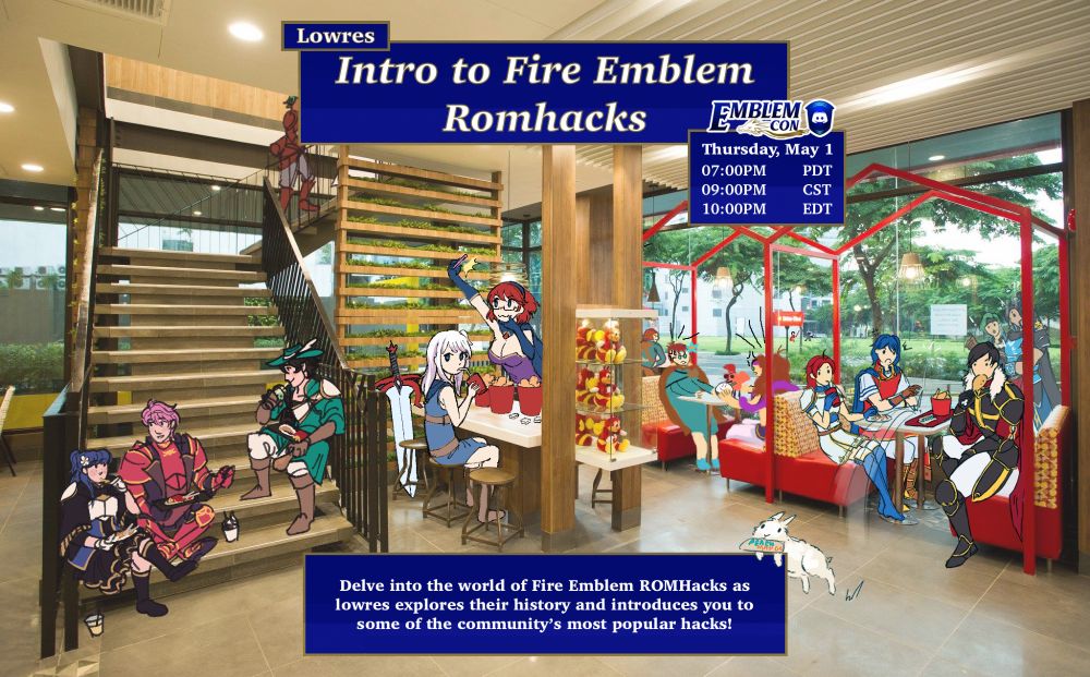 Intro to Fire Emblem Romhacks, hosted by Lowres. Hosted Thursday, May 1st at 7:00 PM PDT/9:00 PM CST/10:00 PM EDT. Delve into the world of Fire Emblem ROMHacks as lowres explores their history and introduces you to some of the community's most popular hacks!