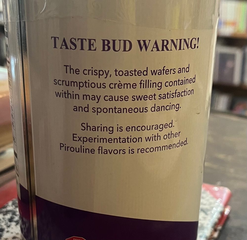 TASTE BUD WARNING!
The crispy, toasted wafers and scrumptious crème filling contained within may cause sweet satisfaction and spontaneous dancing.
Sharing is encouraged.
Experimentation with other Pirouline flavors is recommended.