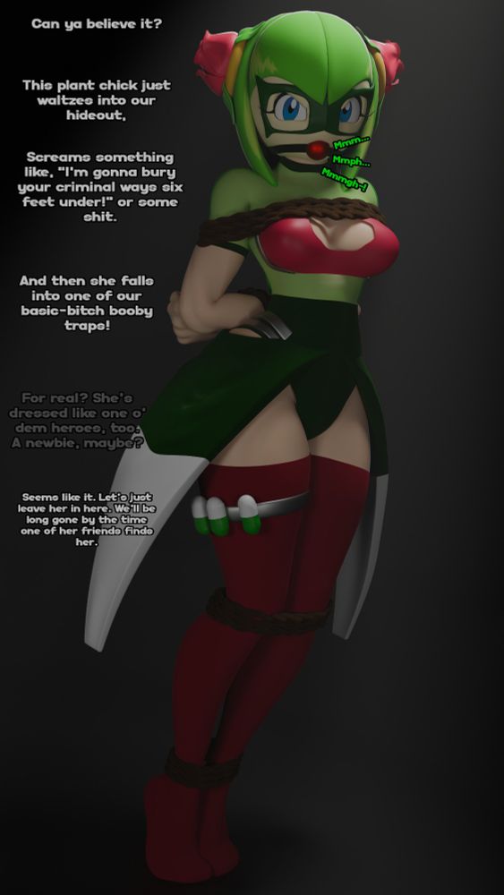 This artwork takes place in a crossover AU between Sonic and My Hero Academia, where Cosmo enrolls as a rookie hero to learn to control her plant control powers and use them for good.

Cosmo standing alone in a dark room, wearing her hero uniform, which consists of red thigh-high leggings, a green leotard with a cleavage window, and a green and white skirt. Her legs and arms are tied up, with her arms behind her back, and she has a ball gag.

Two off-screen criminals are talking about Cosmo. One of them describes how Cosmo entered their hideout to try to take down their crime syndicate, only to immediately be caught by a booby trap. They write her off as a rookie hero, and decide to leave her in the dark room to let someone else find her while they make a getaway.