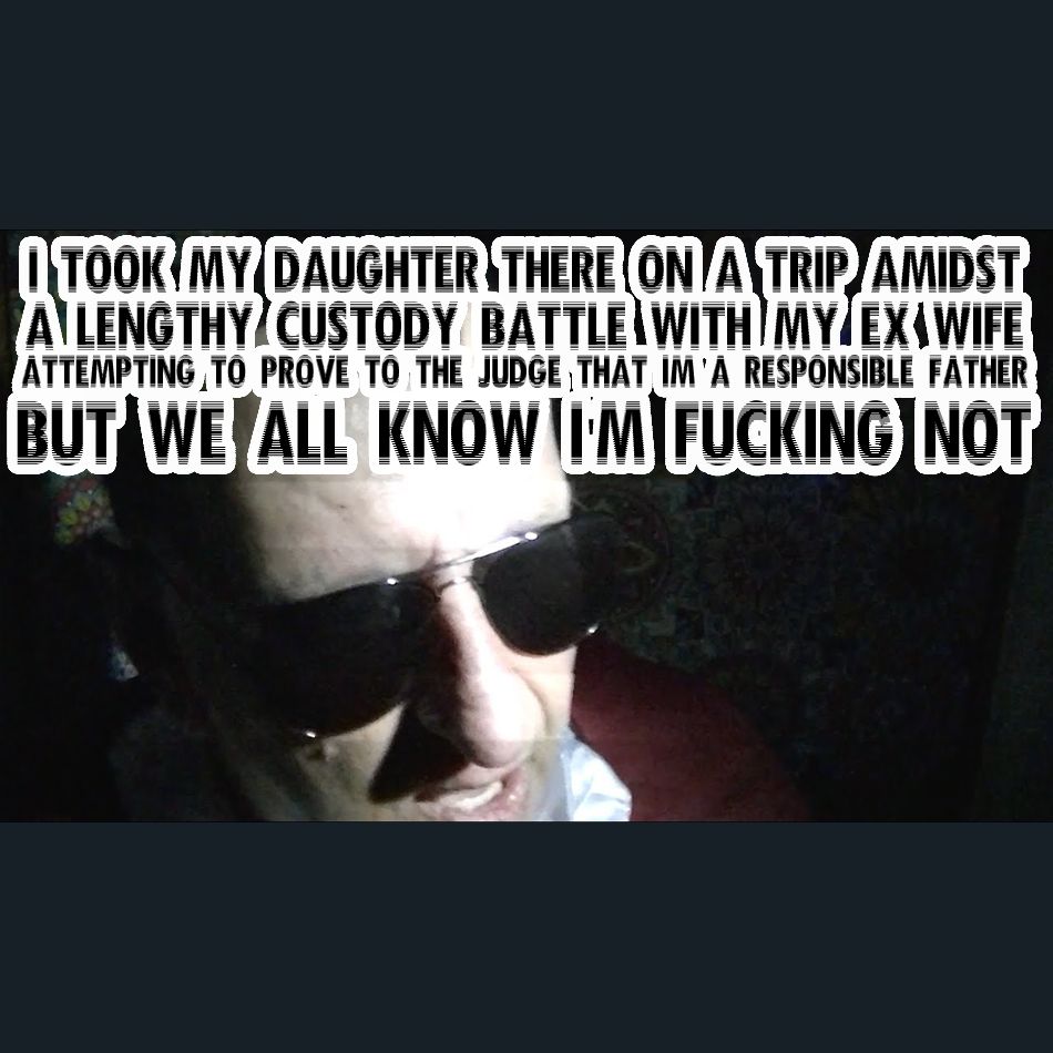 Dracula Flow meme

I took my daughter there on a trip amidst a lengthy child custody battle with my ex wife attempting to prove to the judge that I'm a responsible father, but we all know I'm fucking not
