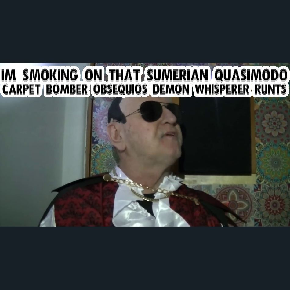 Dracula Flow meme

I'm smoking on that Sumerian Quasimodo carpet bomber obsequious demon whisperer runts