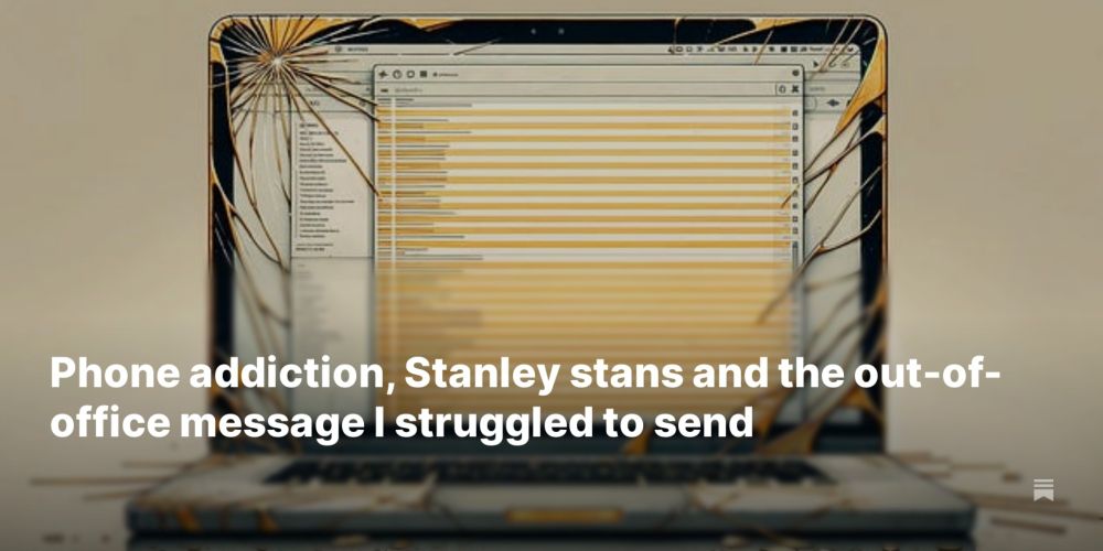 Phone addiction, Stanley stans and the out-of-office message I struggled to send