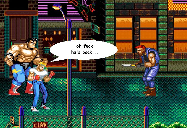The first stage of Streets of Rage 2 edited to have Axel and Max staring at a Galsia holding a knife in a funny position

Axel has bugged out cartoon eyes and is saying "oh fuck, he's back..."