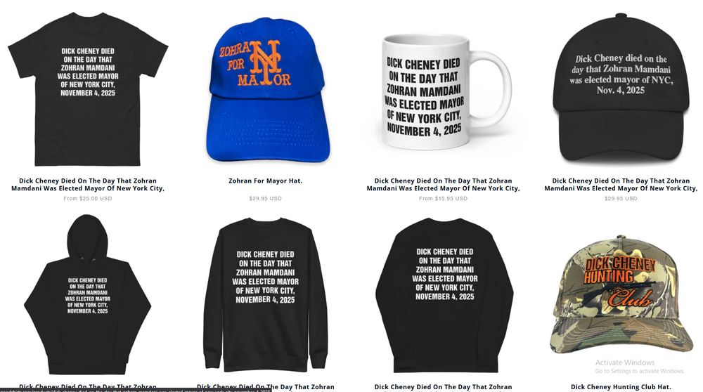 Series of products, hats, mugs, shirts, sweaters, from The Good Shirts with the caption "Dick Cheney Died On The Day That Zohran Mamdani Was Elected Mayor Of New York City, November 4, 2025."