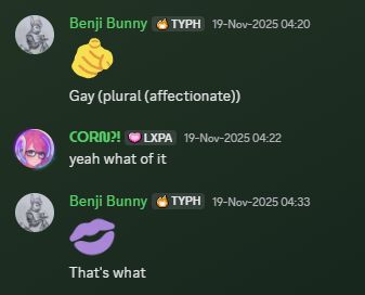 A screenshot of messages sent on Discord. Benji Bunny says: finger pointing at viewer emoji. Gay (plural (affectionate.)) CORN?! responds: yeah what of it? Benji Bunny says: purple kiss emoji. that's what.