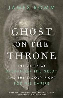 Cover to James Romm’s Ghost on the Throne, showing a distinctive Macedonian infantry helmet.