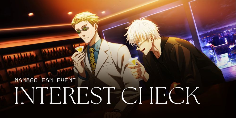 ID: Phantom Parade official illustration of Nanami and Gojo drinking mocktails in a amber-lit dim bar. The words "Interest Check" is in all caps white text over the image, with a subheading of "NanaGo Fan Event" in all caps, smaller monospaced font, above it. END ID.