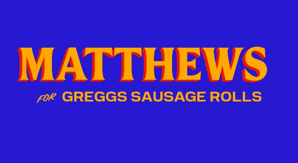 Matthews
For Greggs sausage rolls 