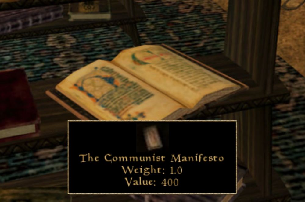 A book on a bookshelf in Morrowind. Dialogue box says:

📚
The Communist Manifesto 
Weight: 1.0
Value: 400