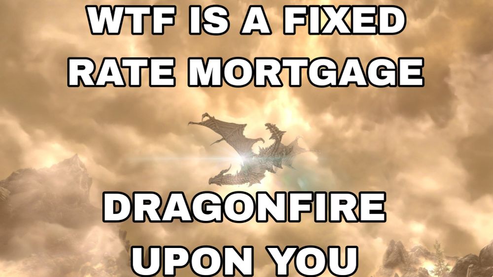 Image of Alduin flying in a fiery sky. Text says "wtf is a fixed rate mortgage, dragonfire upon you".