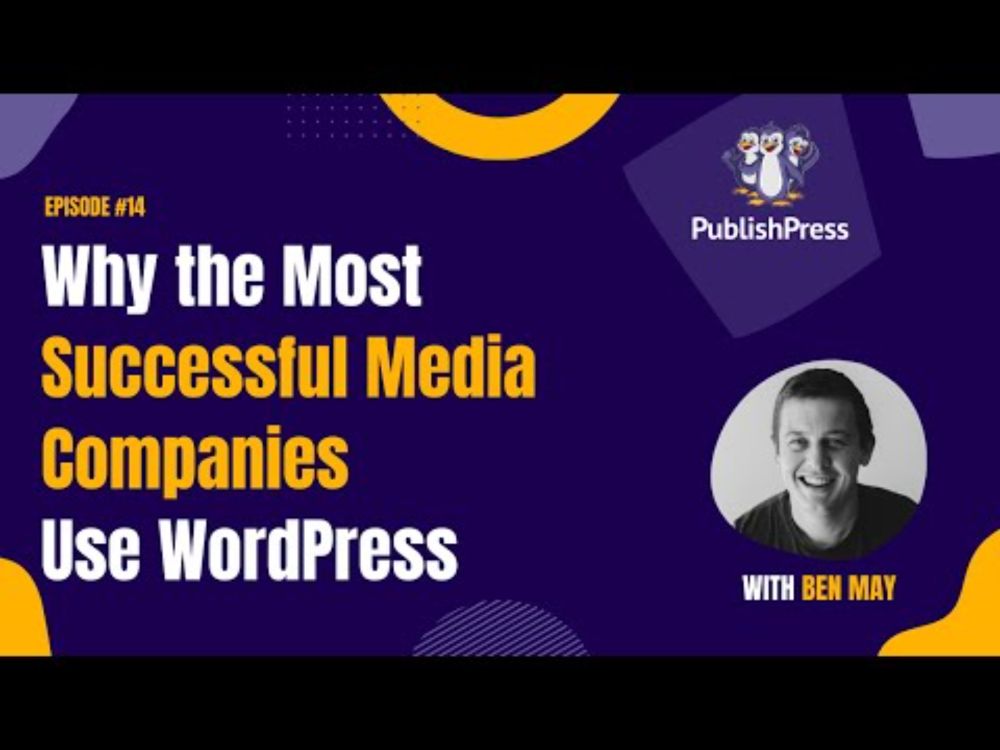 Why the Most Successful Media Companies Use WordPress, With Ben May