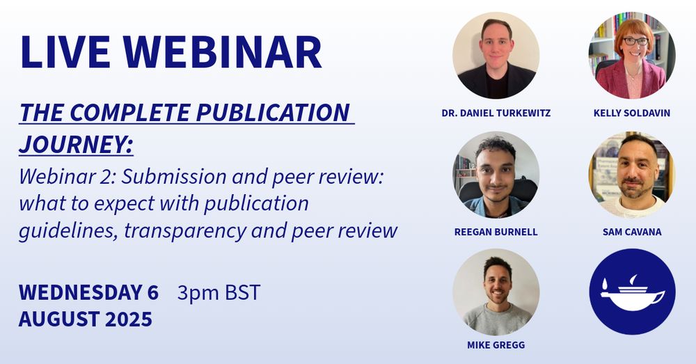 The background is a pale blue gradient. In the foreground is some navy text. It reads, "Live Webinar. The complete publication journey: webinar 2: submission and peer review: what to expect with publication guidelines, transparency and peer review. Wednesday 6 August 2025, 3pm BST." To the right are the profile pictures of all the speakers which include Dr. Daniel Turkewitz, Kelly Soldavin, Reegan Burnell, Sam Cavana and Mike Gregg.