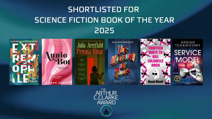 THE 2025 SHORTLIST FOR THE ARTHUR C. CLARKE AWARD IS:

PRIVATE RITES BY JULIA ARMFIELD

THE MINISTRY OF TIME BY KALIANE BRADLEY

EXTREMOPHILE BY IAN GREEN

ANNIE BOT BY SIERRA GREER

SERVICE MODEL BY ADRIAN TCHAIKOVSKY

THIRTEEN WAYS TO KILL LULABELLE ROCK BY MAUD WOOLF