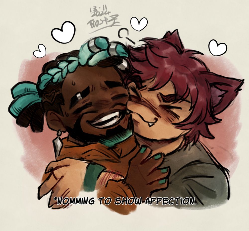 Coloured and shaded bust chibi-styled drawing featuring Heartsteel K’sante and Sett as a couple, in some form of embrace. Sett is biting K’sante’s cheek while K’sante is smiling awkwardly. K’sante is wearing a dark orange hoodie, while Sett has a dark grey shirt and green sweat band on his visible wrist.
There’s a pale pink, painterly background and white hearts with black outlines above their heads.
The text reads ‘*Nomming to show affection’.