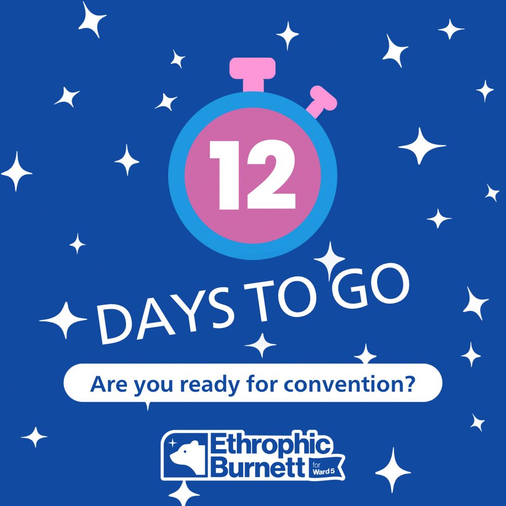 12 days to go! Are you ready for convention. 
Ethrophic Burnett for Ward 5