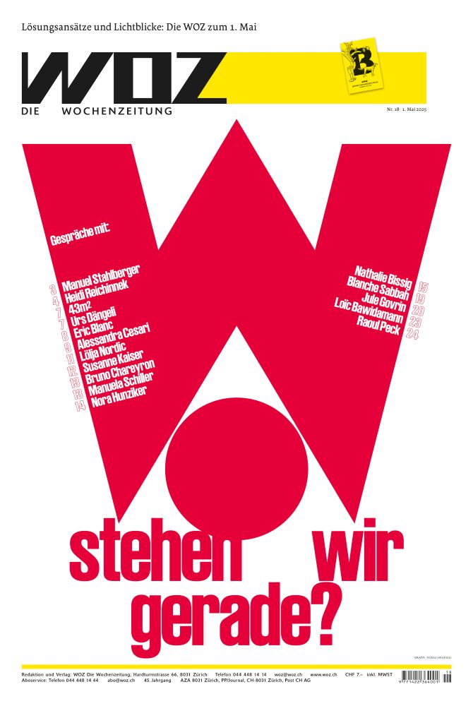 Titelseite der WOZ-Sonderausgabe zum 1. Mai. Der Titel «Wo stehen wir gerade» in roter Typo füllt fast das ganze Cover. 

In kleinerer Schrift:

«Gespräche mit:
Manuel Stahlberger
Heidi Reichinnek
43m²
Urs Dängeli
Eric Blanc
Alessandra Cesari
Lölja Nordic
Susanne Kaiser
Bruno Chareyron
Manuela Schiller
Nora Hunziker
Nathalie Bissig
Blanche Sabbah
Jule Govrin
Loïc Bawidamann
Raoul Peck»
