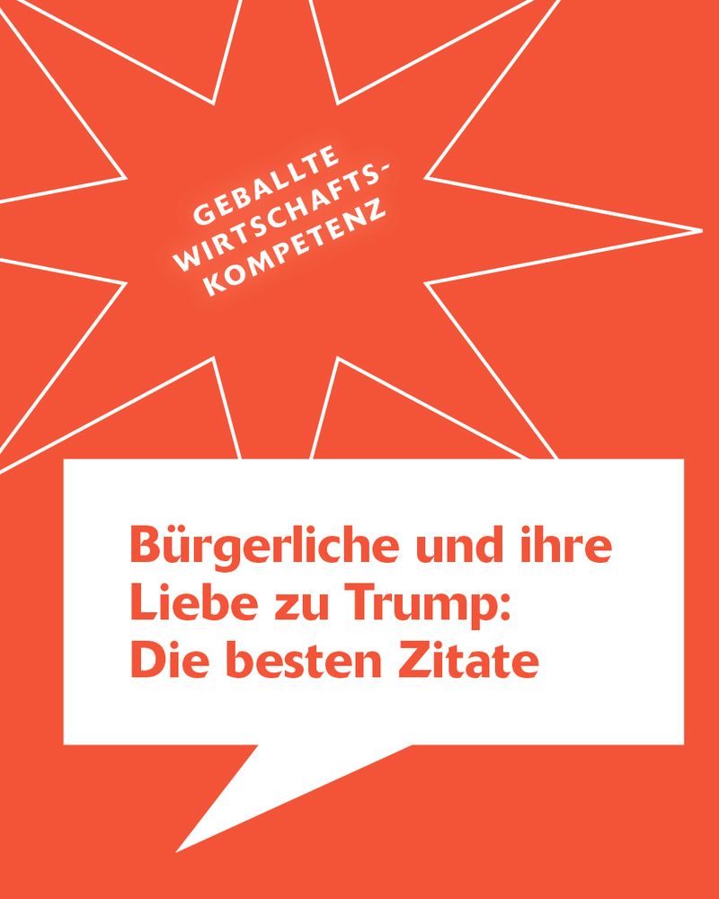 Geballte Wirtschaftskompetenz 

Bürgerliche und ihre Liebe zu Trump: Die besten Zitate