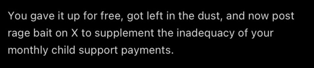 You gave it up for free, got left in the dust, and now post rage bait on X to supplement the inadequacy of your monthly child support payments.
