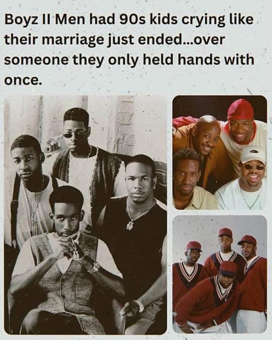 Meme with 3 pictures of Boys 2 Men, text says: Boyz Il Men had 90s kids crying like their marriage just ended...over someone they only held hands  with once. 