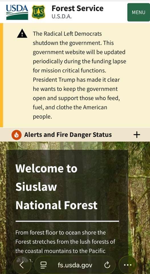 USDA website screenshot for Siuslaw National Forest with a banner that reads

“The Radical Left Democrats shutdown the government. This government website will be updated periodically during the funding lapse for mission critical functions.
President Trump has made it clear he wants to keep the government open and support those who feed, fuel, and clothe the American people.”