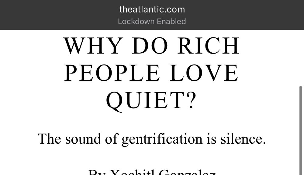 WHY DO RICH PEOPLE LOVE QUIET?
The sound of gentrification is silence.