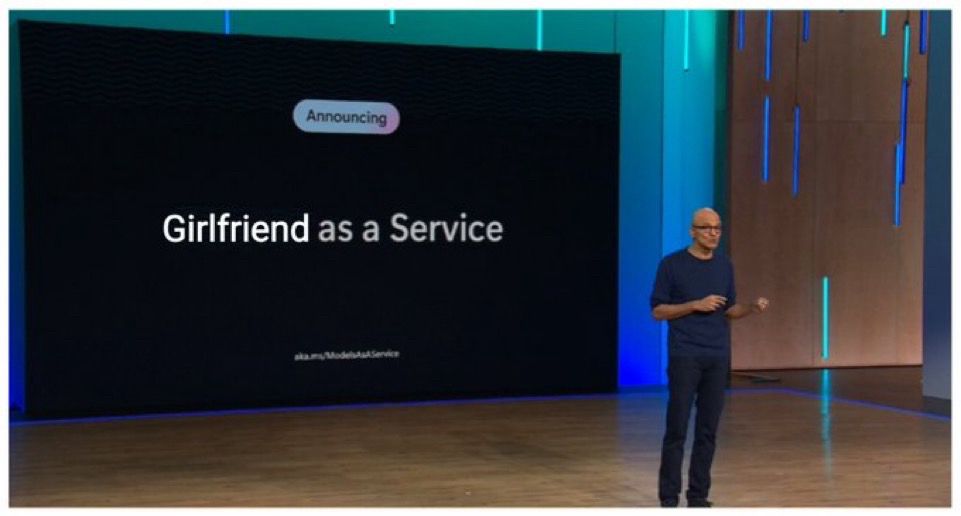Satya presenting Girlfriend as a service 