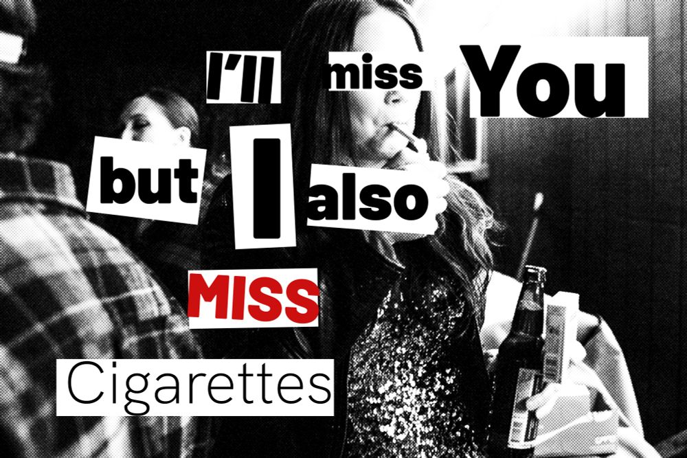 High contrast photo of a woman lighting a cigarette with the text “I’ll miss you, but I also miss cigarettes” written in bold graphic print.