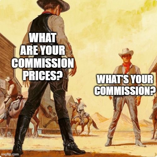 What are your commission prices?
What's your commission?