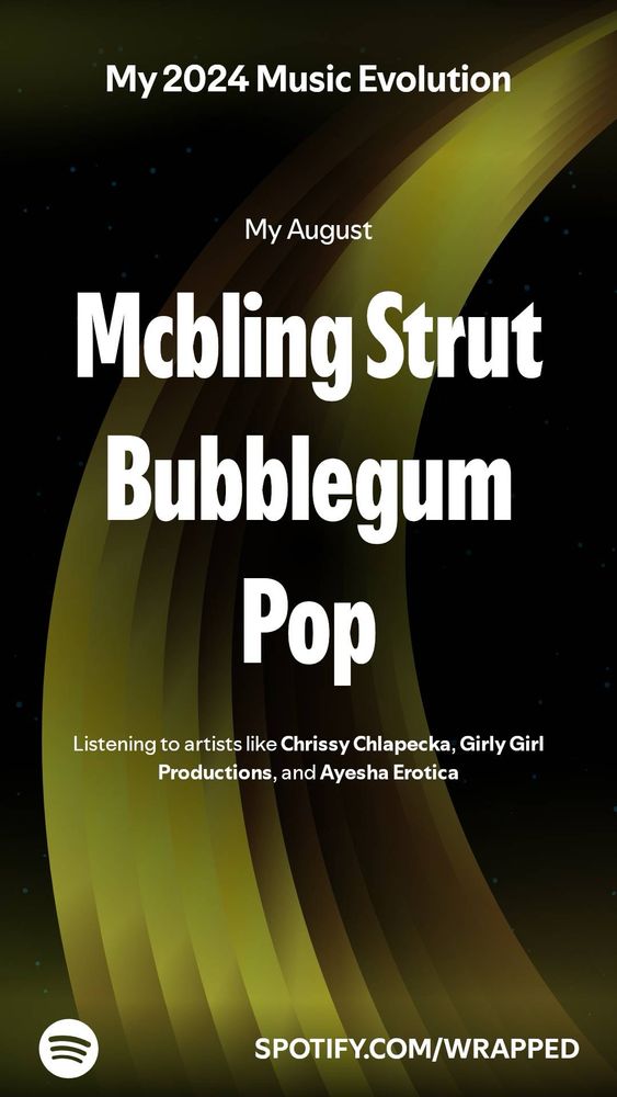 The image shows the user’s 2024 music evolution according to Spotify. It states that their August was “Mcbling Strut Bubblegum Pop” and that they listened to artists such as Chrissy Chlapecka, Girly Girl Productions, and Ayesha Erotica.