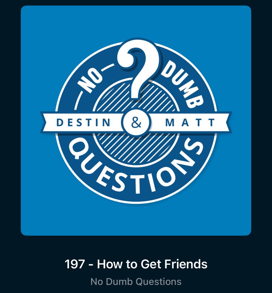 Screenshot of #NoDumbQuestions [PODCAST] Ep 197 How to Get Friends