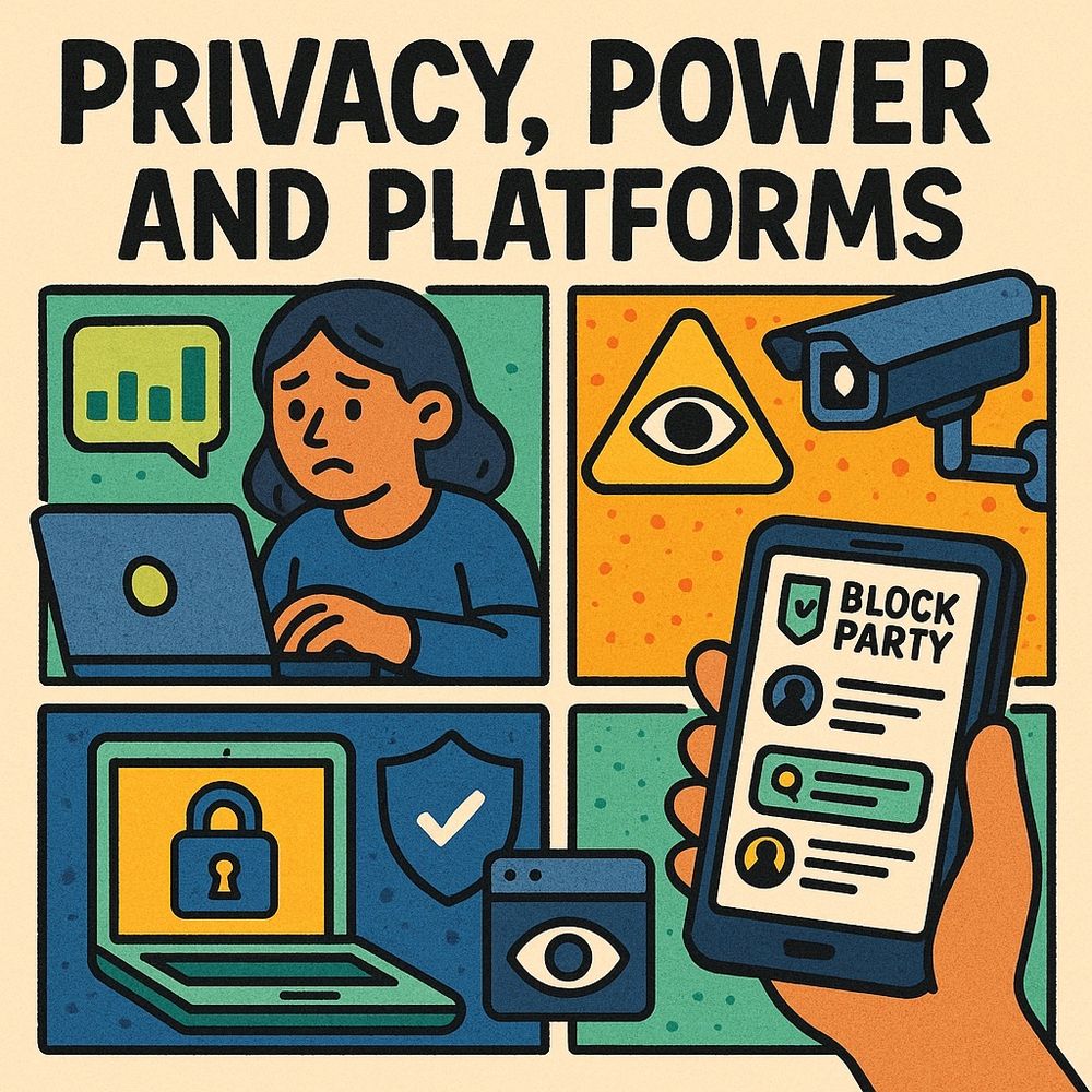 A colorful, cartoon-style illustration with the title “Privacy, Power and Platforms” at the top. The image is divided into four panels. The top left shows a concerned woman working on a laptop with a speech bubble containing a bar graph. The top right shows a security camera and a caution symbol with an eye inside. The bottom left shows a laptop with a padlock symbol on the screen, a shield with a checkmark, and a small window with an eye icon. The bottom right shows a hand holding a smartphone with an app called “Block Party” displaying profile icons and privacy options.