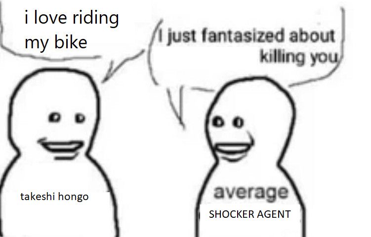 man on left, labeled "takeshi hongo": i love riding my bike

man on right, labeled "average SHOCKER AGENT": I just fantasized about killing you