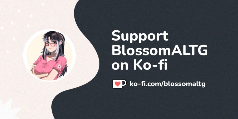 Support BlossomALTG on Ko-fi! ❤️. ko-fi.com/blossomaltg