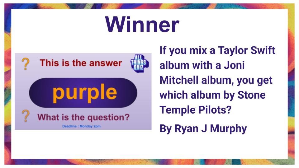 Winner - If you mix a Taylor Swift album with a Joni Mitchell album, you get which album by Stone Temple Pilots? By Ryan J Murphy