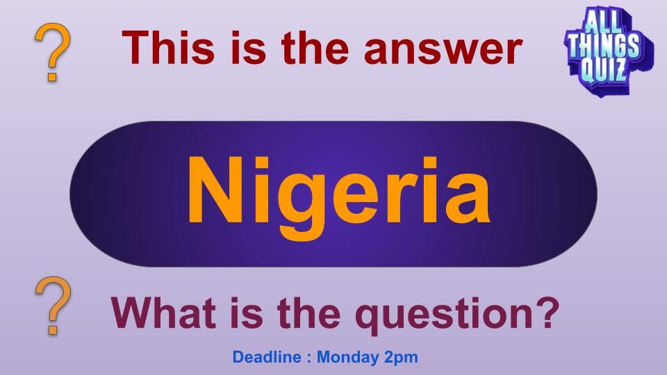 What is the question if the answer is Nigeria?