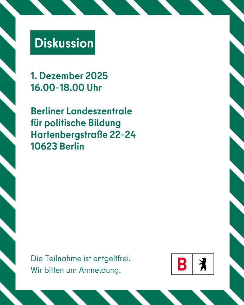 Veranstaltungshinweise zur Diskussion am 1. Dezember 2025 von 16.00 bis 18.00 Uhr in der Berliner Landeszentrale für politische Bildung, Hartenbergstraße 22 bis 24. Hinweis auf kostenlose Teilnahme mit Anmeldung.