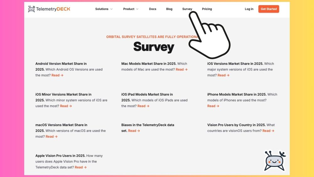 Screenshot from TelemetryDeck's website with an overview of all the charts we provide in our survey: Android Version Market Share in 2025, Mac Models Market Share in 2025, iOS Versions Market Share in 2025, iOS Minor Versions Market Share in
2025, iOS iPad Models Market Share in 2025, iPhone Models Market Share in 2025, macOS Versions Market Share in
2025, Biases in the TelemetryDeck data set, Vision Pro Users by Country in 2025, Apple Vision Pro Users in 2025.