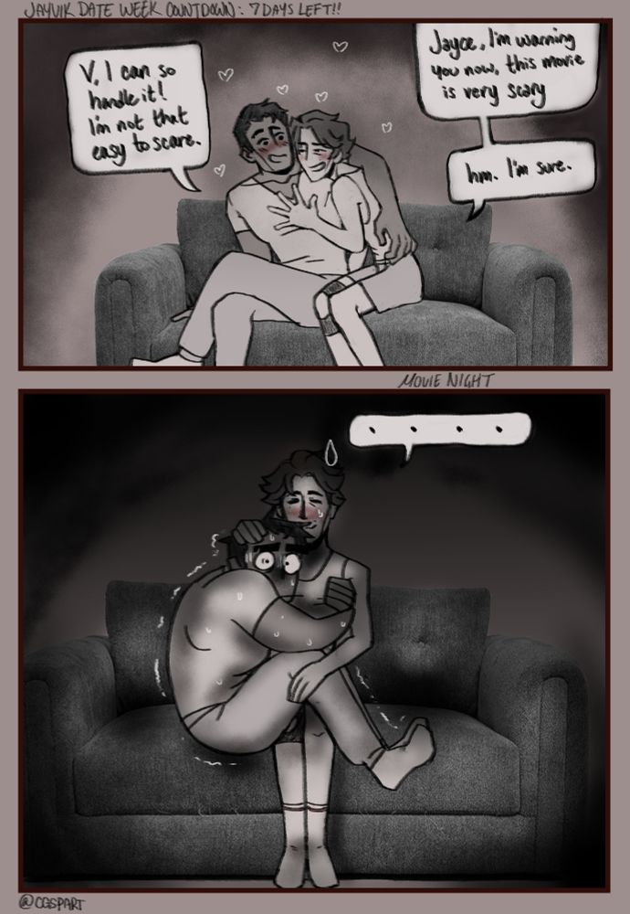 The first comic panel has Jayce and Viktor cuddling on a couch. Viktor: "Jayce, I'm warning you now. This movie is very scary." Jayce: "V, I can so handle it! I'm not that easy to scare." Viktor: "Hm. I'm sure."

The second comic panel has Jayce clinging to Viktor, scared at the horror movie Viktor chose. Viktor is sitting calmly, petting Jayce's head to help sooth him. 
