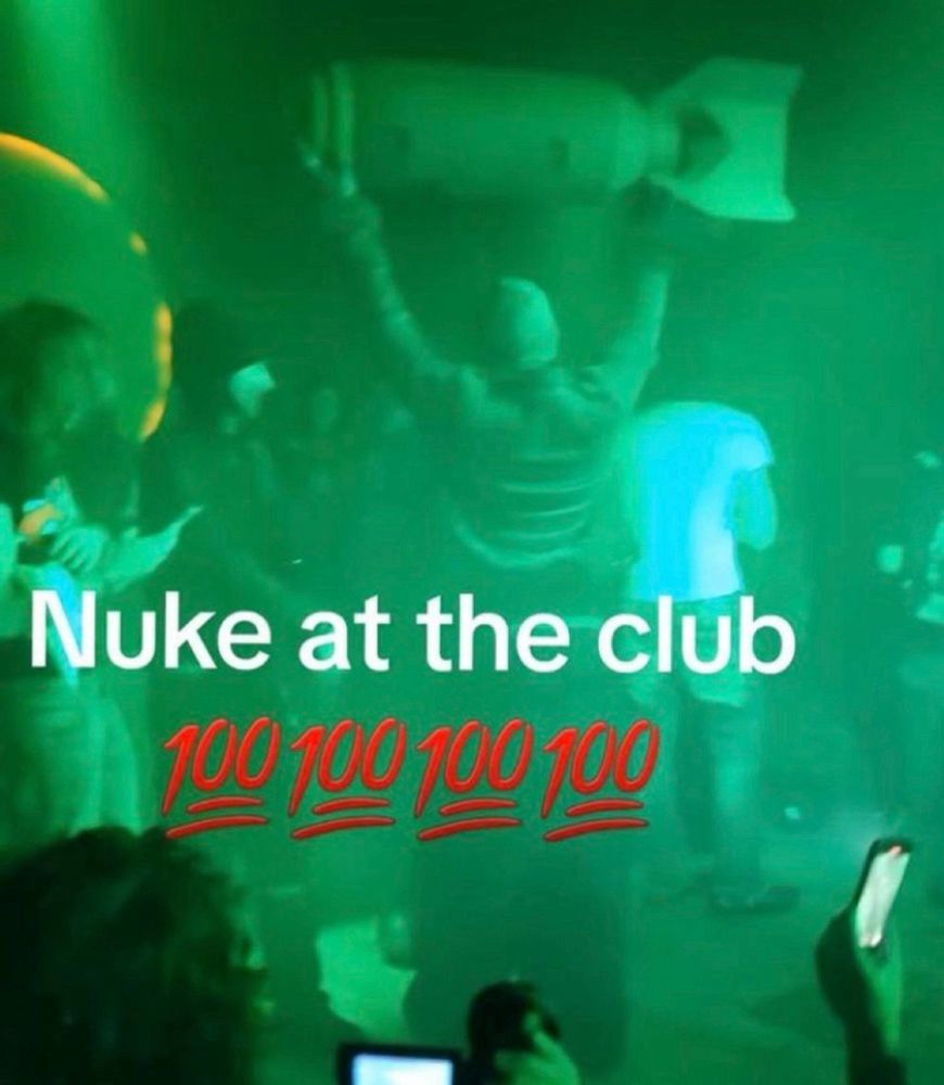 Nuke at the club 💯💯💯💯