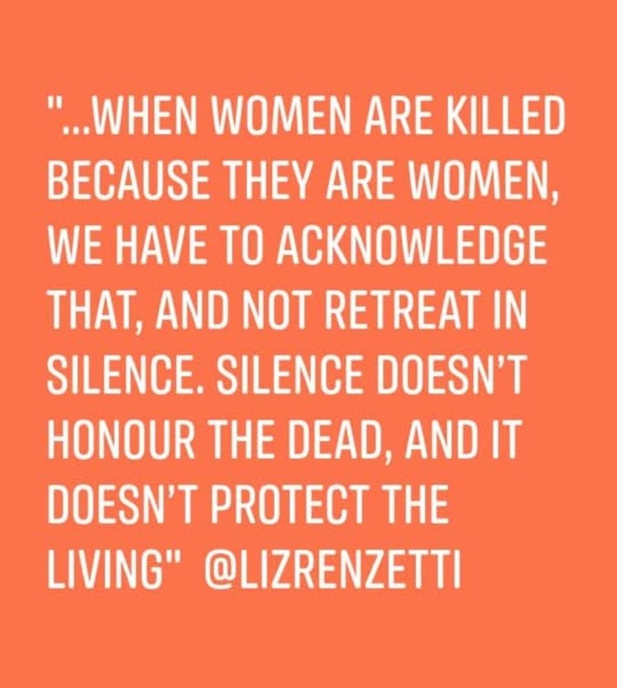 Coral background with white text: "...when women are killed because they are women, we have to acknowledge that, and not retreat in silence. Silence doesn't honour the dead, and it doesn't protect the living." Liz Renzetti