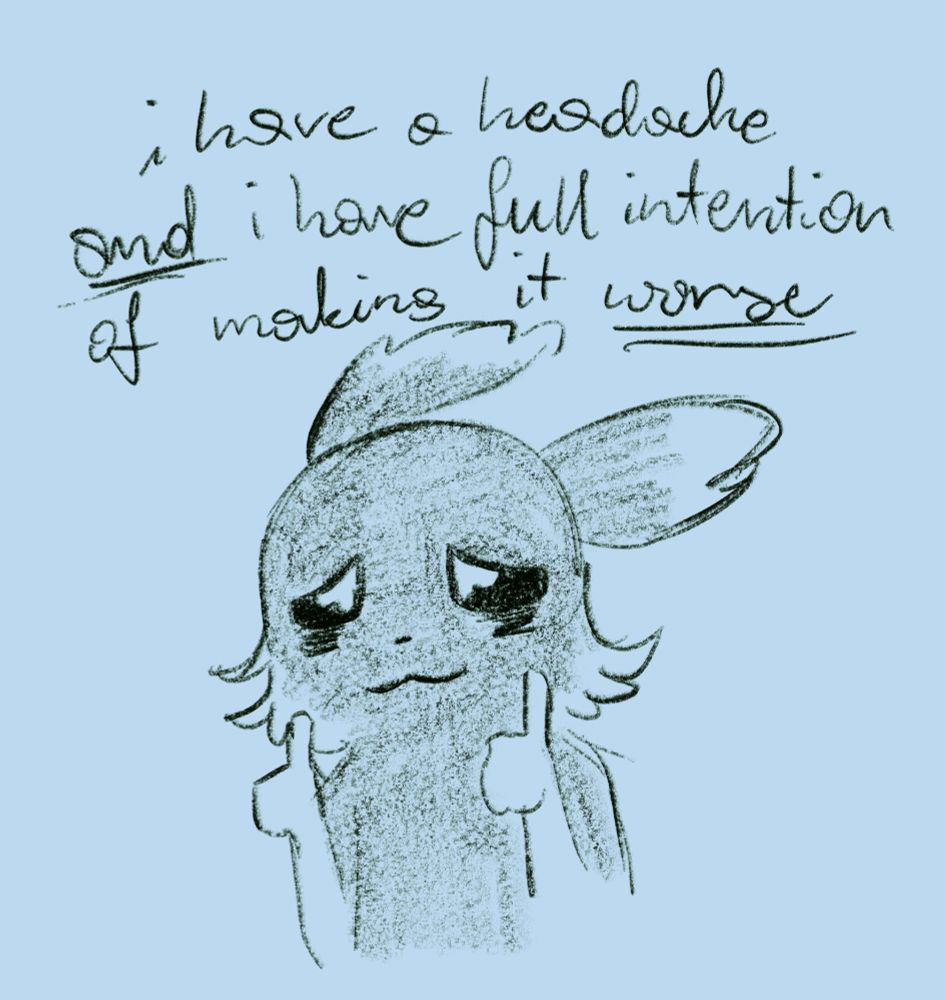 Doodle of a grey slugcat OC giving thumbs up with the words "i have a headache and i have full intention of making it worse" above it
