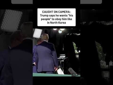 TRUMP CAUGHT ON CAMERA: says he wants "his people" to obey him like in North Korea
