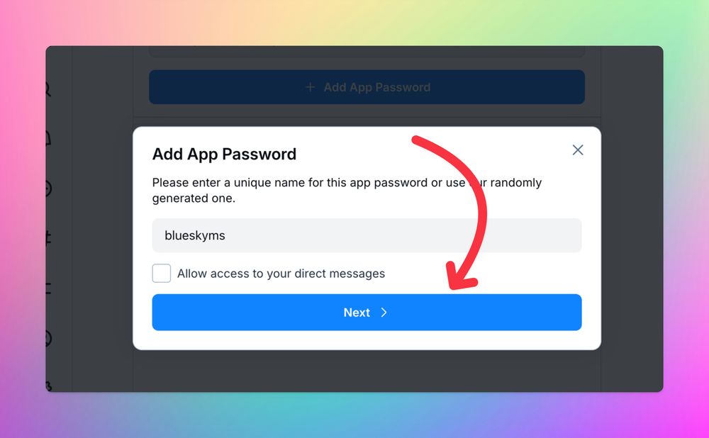 Screenshot of Add App Password dialog where you can enter the name with an arrow pointing to the Next button on the form.

The text box for the name is filled in as: blueskyms

The 'Allow access to your direct messages' is unchecked.
